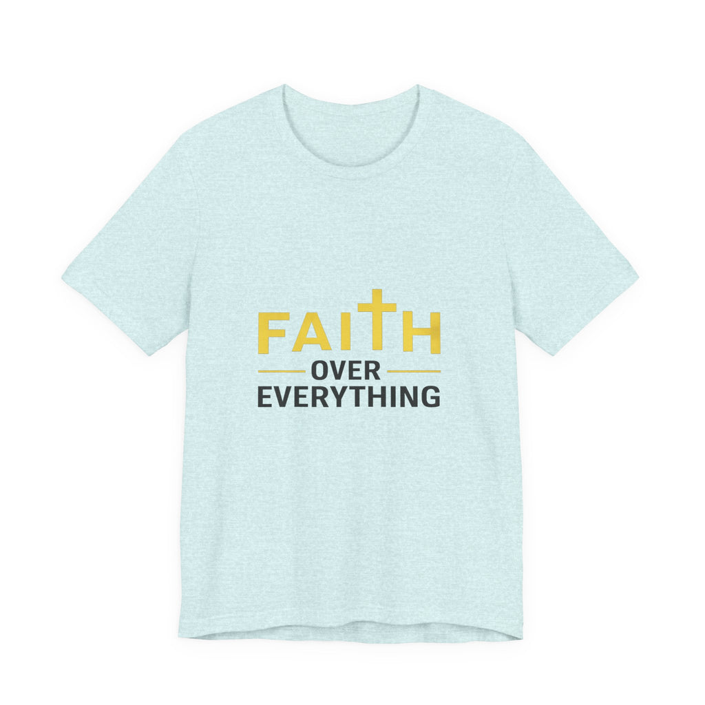 Faith Over Everything T-Shirt —Signature Premium Tee