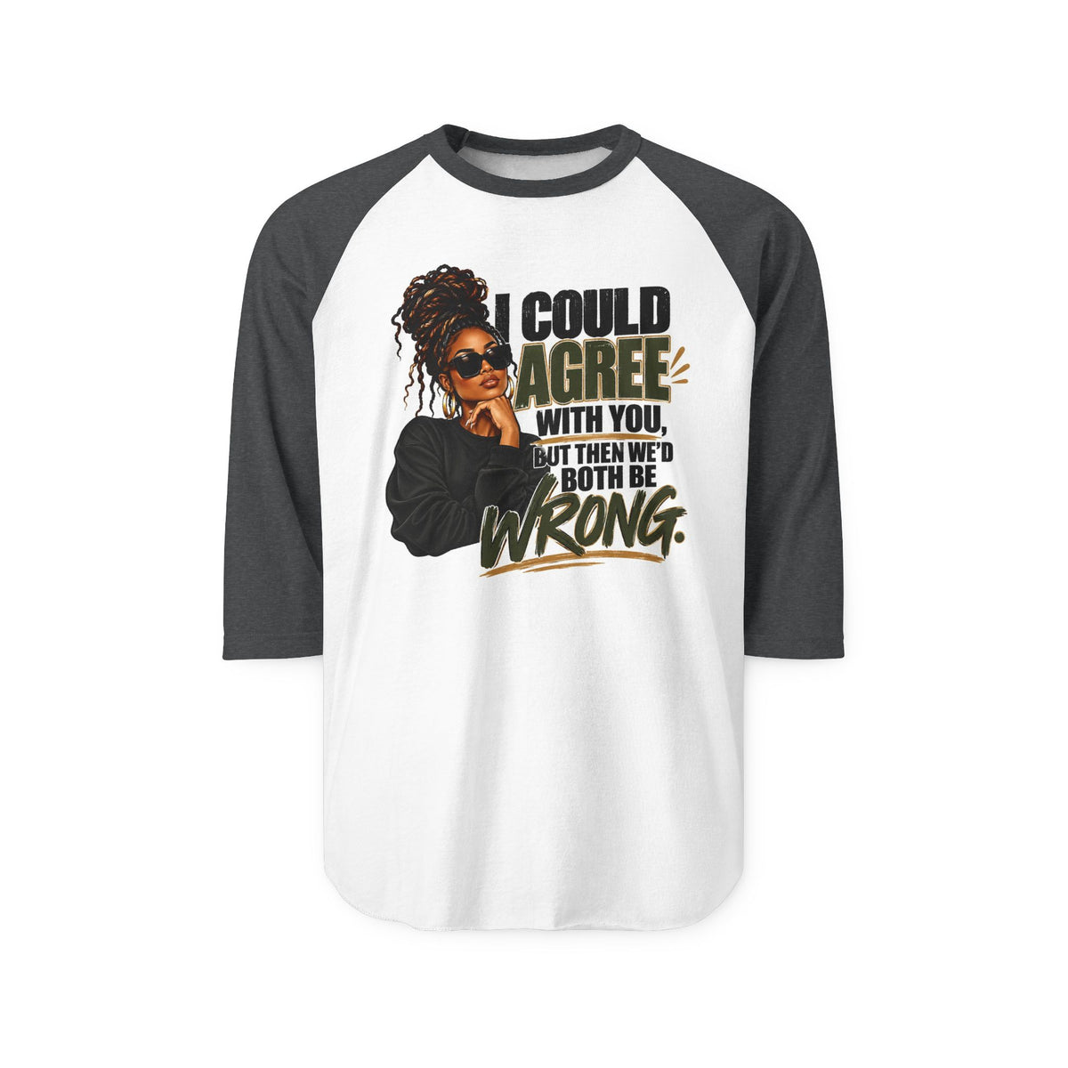 I Could Agree With You™ Women's Raglan Tee