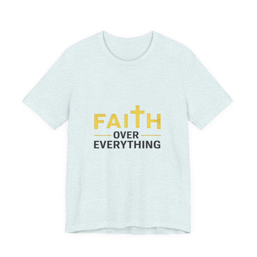 Faith Over Everything T-Shirt —Signature Premium Tee