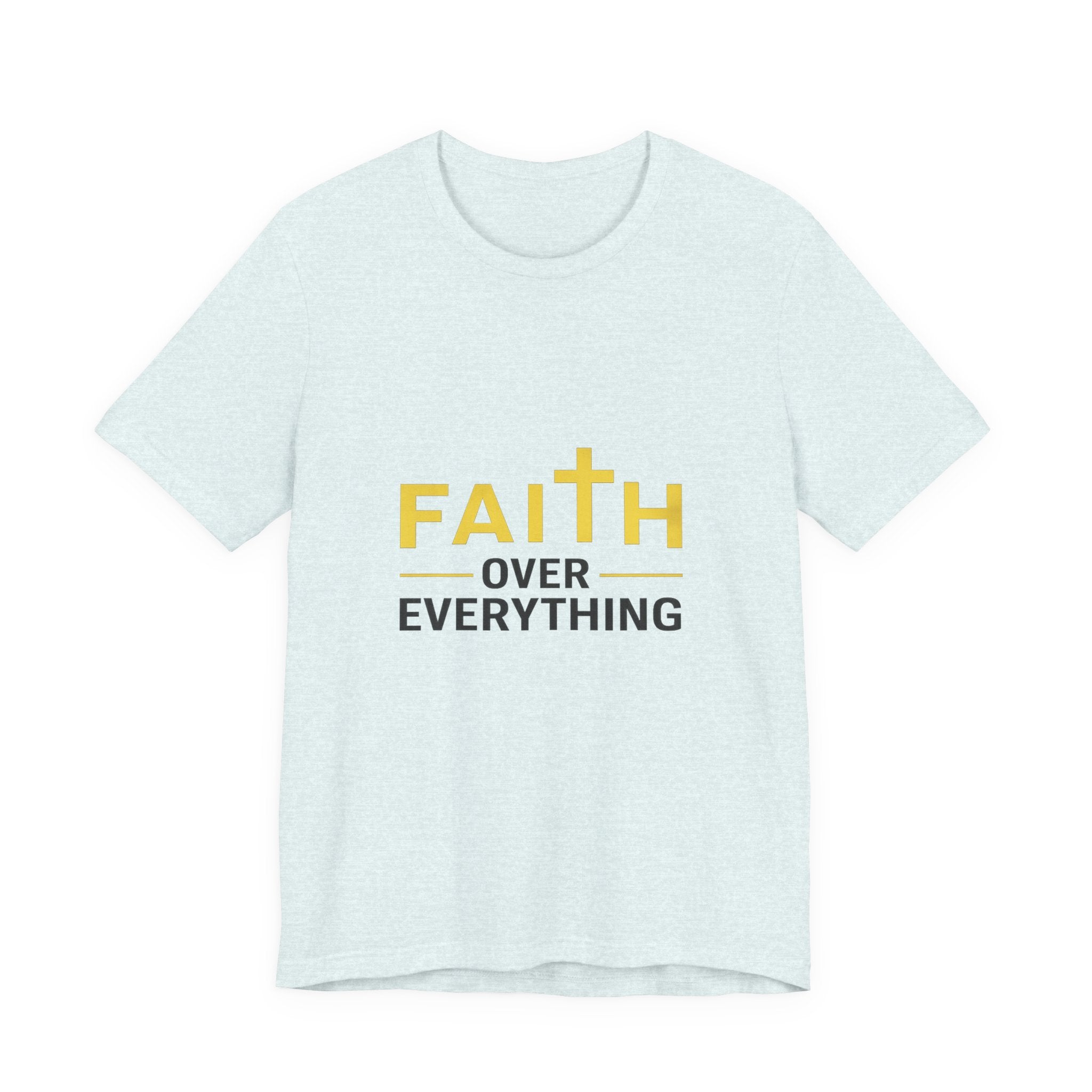 Faith Over Everything T-Shirt —Signature Premium Tee