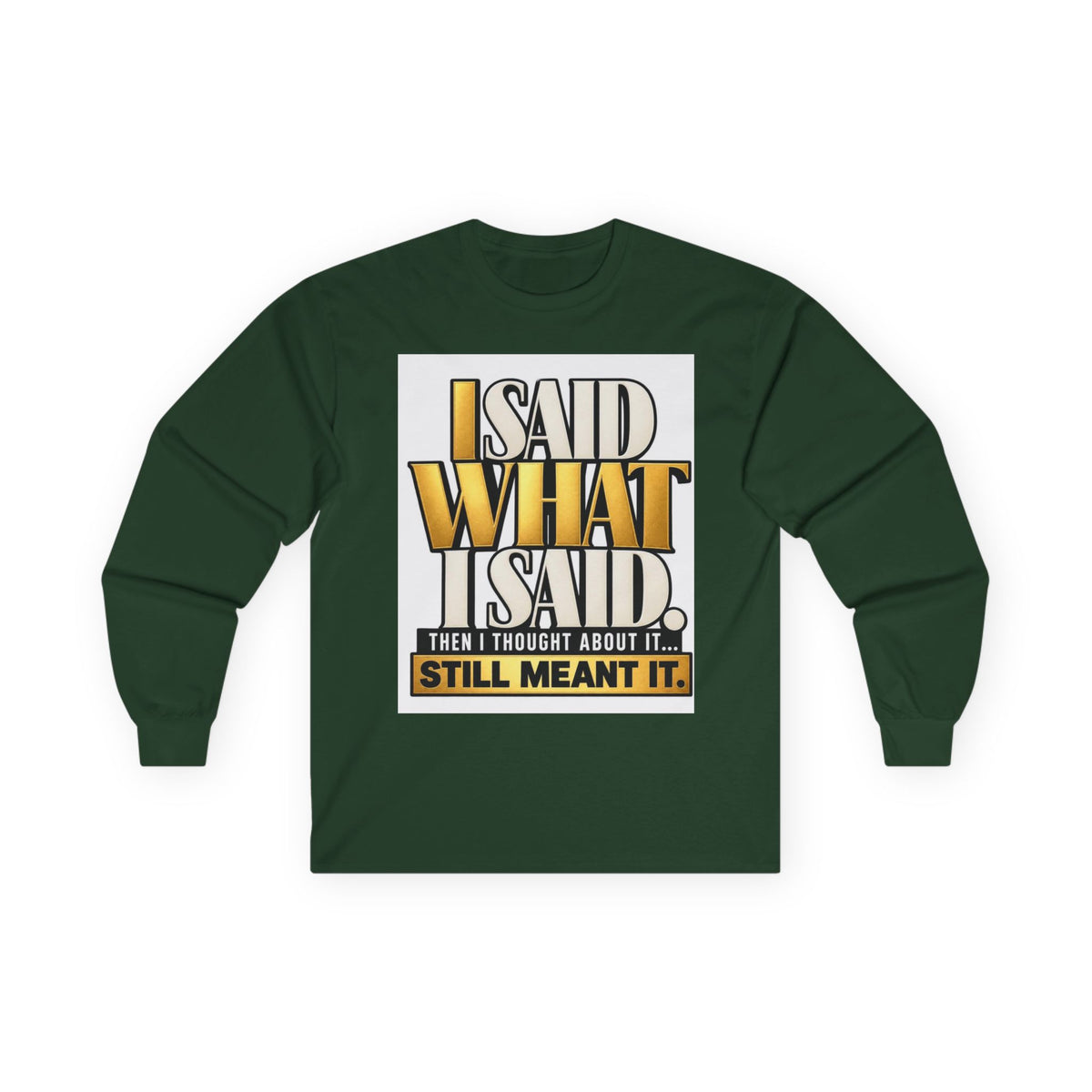 I Said What I Said™ Unisex Long Sleeve Tee