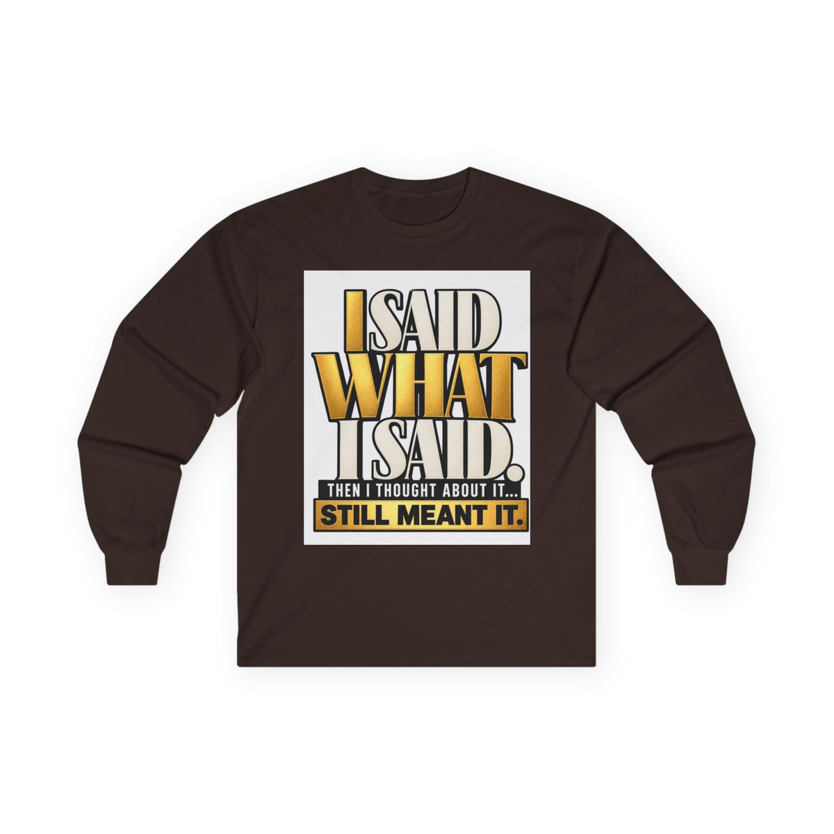 I Said What I Said™ Unisex Long Sleeve Tee