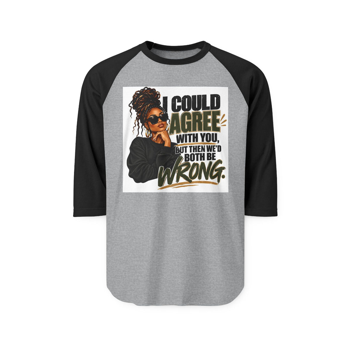 I Could Agree With You™ Women's Raglan Tee