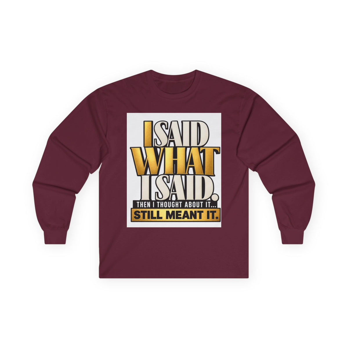 I Said What I Said™ Unisex Long Sleeve Tee