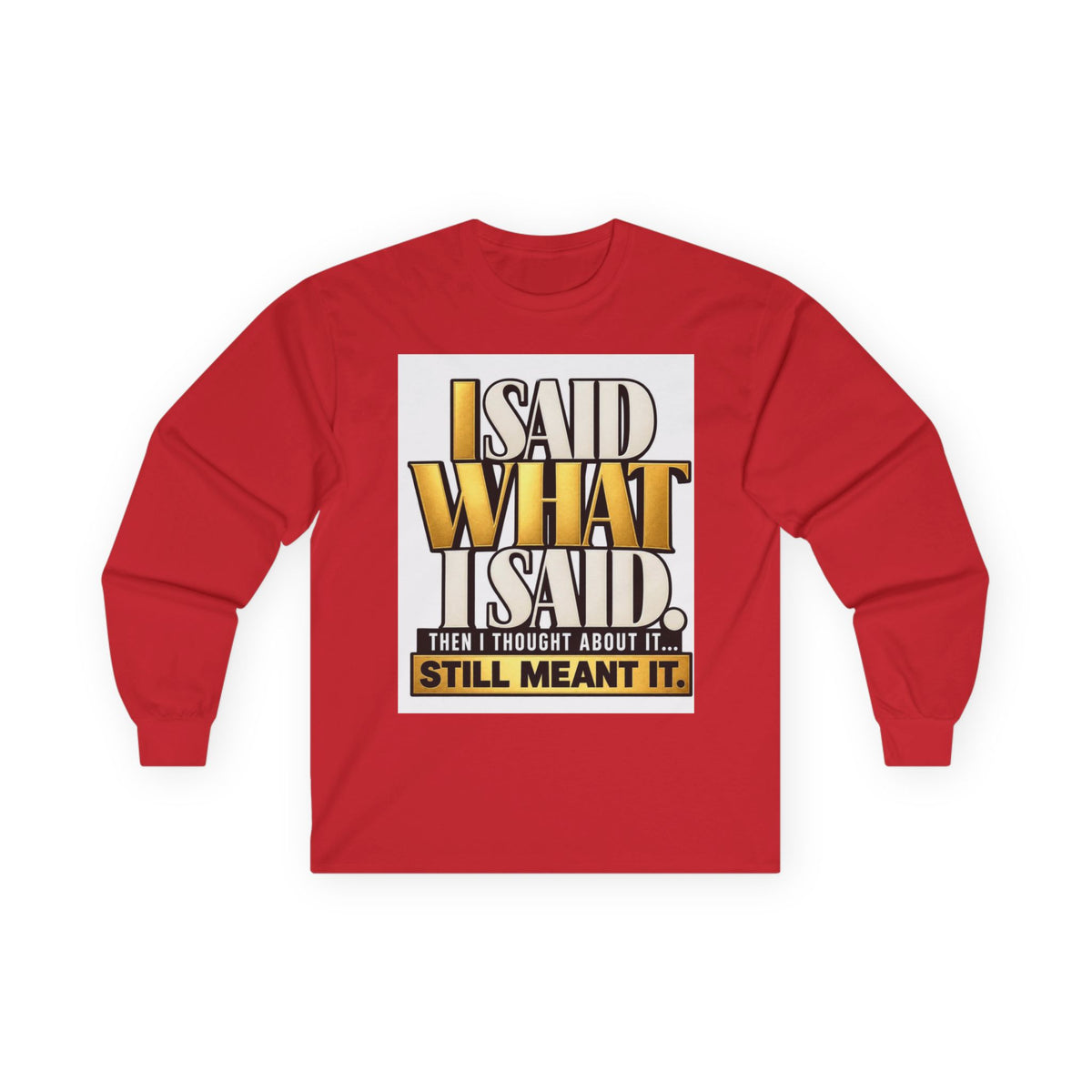 I Said What I Said™ Unisex Long Sleeve Tee