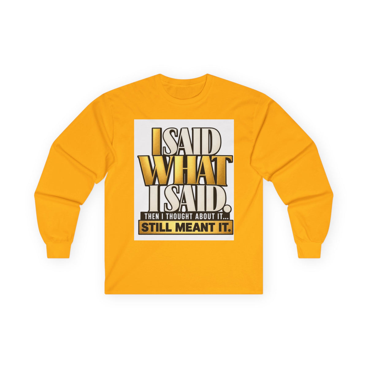 I Said What I Said™ Unisex Long Sleeve Tee