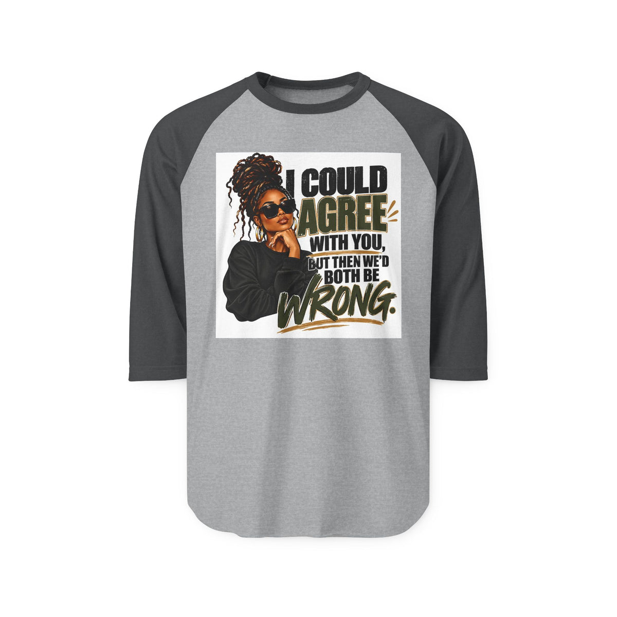 I Could Agree With You™ Women's Raglan Tee