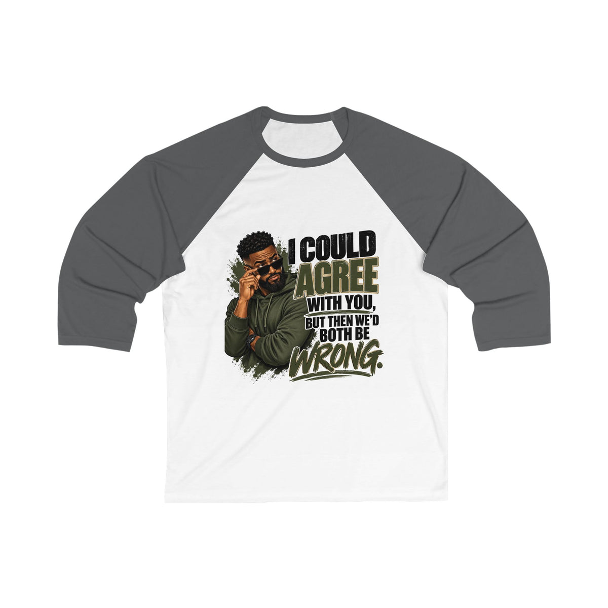 I Could Agree With You™ Men's Raglan Tee