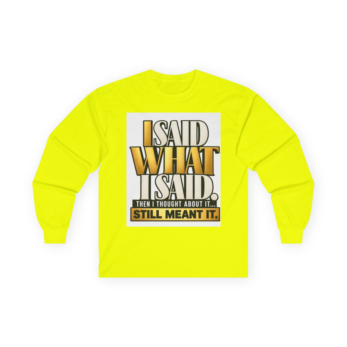 I Said What I Said™ Unisex Long Sleeve Tee